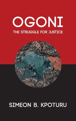 Ogoni: The Struggle for Justice By Simeon Kpoturu Cover Image