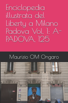 Enciclopedia illustrata del Liberty a Milano Padova Vol. 1: A-Padova, 125 Cover Image