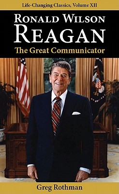 Ronald Wilson Reagan: The Great Communicator (Life-Changing Classics)