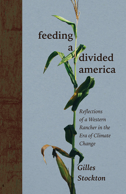 Feeding a Divided America: Reflections of a Western Rancher in the Era of Climate Change (New Century Gardens and Landscapes of the American Southwest)