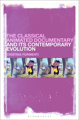The Classical Animated Documentary and Its Contemporary Evolution By Cristina Formenti Cover Image