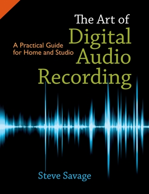 The Art of Digital Audio Recording: A Practical Guide for Home and Studio Cover Image