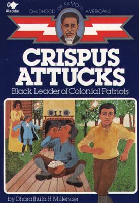 Crispus Attucks: Black Leader of Colonial Patriots (Childhood of Famous Americans) Cover Image