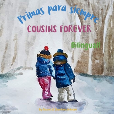 Cousins Forever - Primas para siempre: Α bilingual children's book in Spanish and English Cover Image
