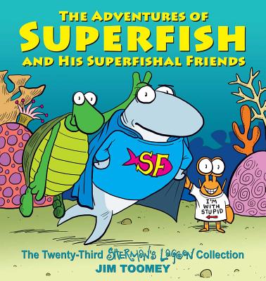 The Adventures of Superfish and His Superfishal Friends: The Twenty-Third Sherman's Lagoon Collection