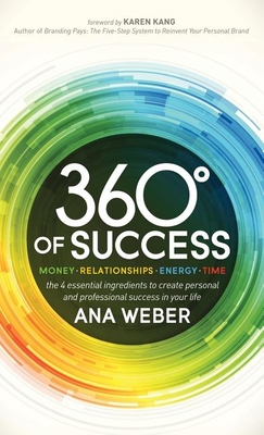 360 Degrees of Success: Money, Relationships, Energy, Time: The 4 Essential Ingredients to Create Personal and Professional Success in Your Li Cover Image