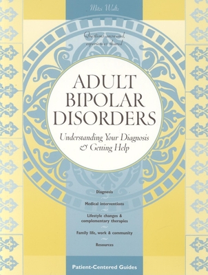 Adult Bipolar Disorders: Understanding Your Diagnosis & Getting Help (Patient-Centered Guides) By Mitzi Waltz Cover Image