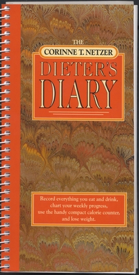 The Corinne T. Netzer Dieter's Diary: Record Everything You Eat and Drink, Chart Your Weekly Progress, Use the Handy Compact Calorie Counter, and Lose Weight By Corinne T. Netzer Cover Image