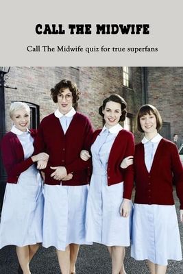 Call the Midwife: Call The Midwife quiz for true superfans: Happy Mother's Day, Gift for Mom, Mother and Daughter, Mother's Day Gift 202 Cover Image