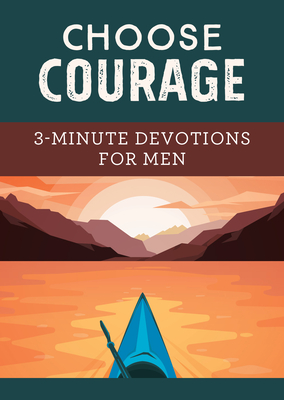 Choose Courage: 3-Minute Devotions for Men Cover Image