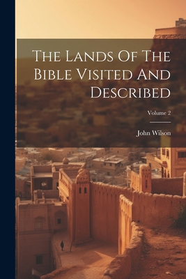 The Lands Of The Bible Visited And Described; Volume 2 Cover Image