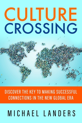 Culture Crossing: Discover the Key to Making Successful Connections in the New Global Era By Michael Landers Cover Image