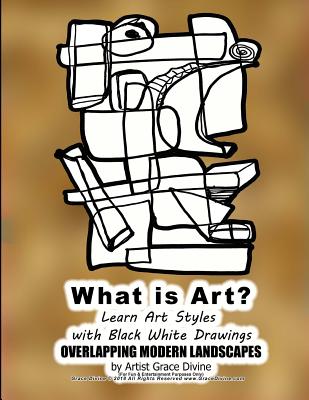 What is Art? Learn Art Styles with Black White Drawings OVERLAPPING MODERN LANDSCAPES by Artist Grace Divine Cover Image