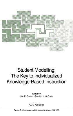 Student Modelling: The Key to Individualized Knowledge-Based Instruction (NATO Asi Subseries F: #125) Cover Image