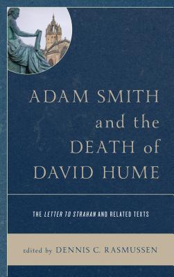 Adam Smith and the Death of David Hume: The Letter to Strahan and Related Texts By Dennis C. Rasmussen (Editor) Cover Image
