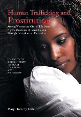 Human Trafficking and Prostitution Among Women and Girls of Edo State, Nigeria Possibility of Rehabilitation Through Education and Prevention Cover Image