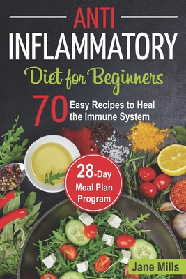 Anti-Inflammatory Diet For Beginners: 70 Easy Recipes To Heal The Immune  System & 28-Day Meal Plan Program (Paperback) | Prologue Bookshop