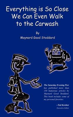 Everything is So Close We Can Even Walk to the Carwash By Maynard Good Stoddard Cover Image