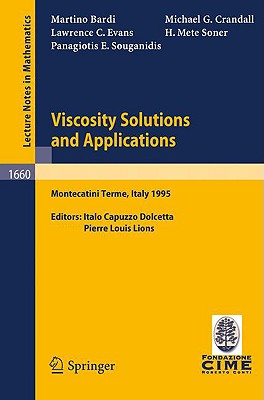 Viscosity Solutions and Applications: Lectures Given at the 2nd Session of the Centro Internazionale Matematico Estivo (C.I.M.E.) Held in Montecatini