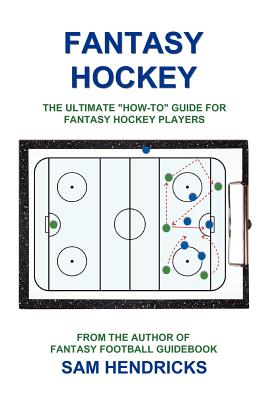 Fantasy Hockey: The Ultimate How-To Guide for Fantasy Hockey Players By Sam Hendricks Cover Image