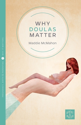 Why Doulas Matter (Pinter & Martin Why It Matters #3)