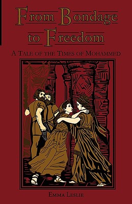 From Bondage to Freedom: A Tale of the Times of Mohammed By Emma Leslie, Sheeres Symmons (Illustrator) Cover Image