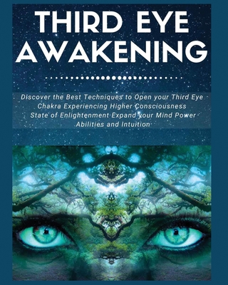 Third Eye Awakening: Discover the Best Techniques to Open Your Third Eye Chakra Experiencing Higher Consciousness, State of Enlightenment, By Laura Covington Cover Image