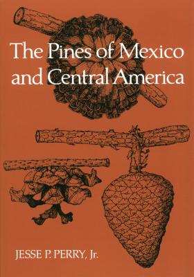 The Pines of Mexico and Central America By Jesse P. Perry, Jr. Cover Image