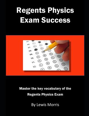 Regents Physics Exam Success: Master the Key Vocabulary of the Regents Physics Exam By Lewis Morris Cover Image