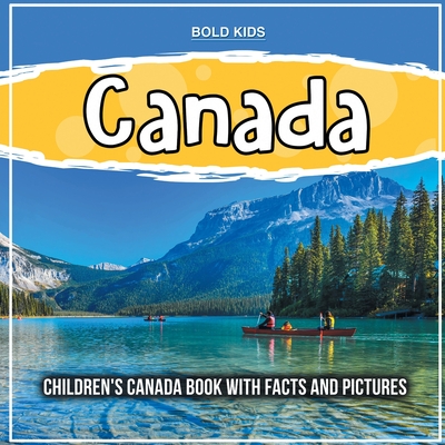 Canada: Children's Canada Book With Facts And Pictures By Bold Kids Cover Image