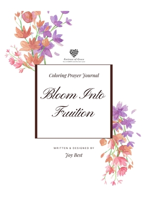 Bloom Into Fruition: Coloring Prayer Journal By Joy Best Cover Image