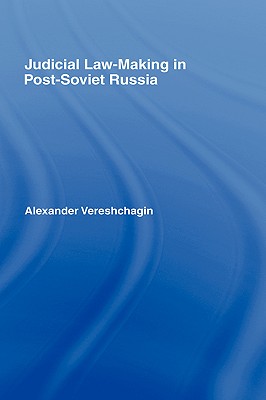 Judicial Law-Making in Post-Soviet Russia By Alexander Vereshchagin Cover Image