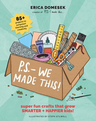P.S.- We Made This: Super Fun Crafts That Grow Smarter + Happier Kids! By Erica Domesek Cover Image