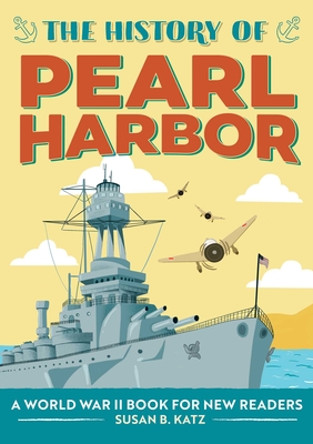The History of Pearl Harbor: A World War II Book for New Readers By Susan B. Katz Cover Image