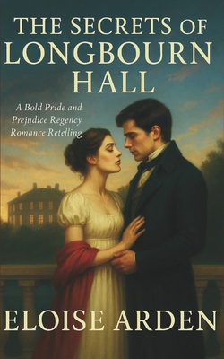 The Secrets of Longbourn Hall: A Pride & Prejudice Retelling By Eloise Arden Cover Image