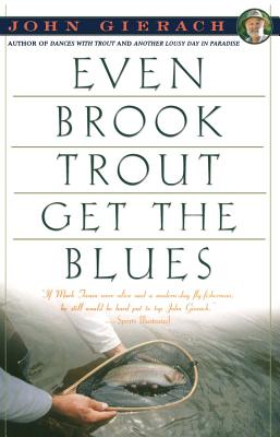 Even Brook Trout Get The Blues (John Gierach's Fly-fishing Library)