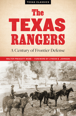 The Texas Rangers: A Century of Frontier Defense (Texas Classics) By Walter Prescott Webb Cover Image