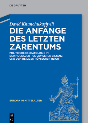 Die Anfänge des letzten Zarentums (Europa Im Mittelalter #42) By David Khunchukashvili Cover Image