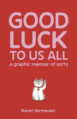 Good Luck to Us All: A Graphic Memoir of Sorts Cover Image