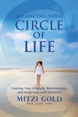 Balancing Your Circle of Life Creating Your Lifestyle, Relationships, and Happiness with Intention Cover Image
