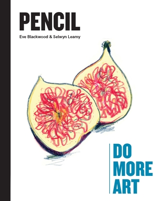 Pencil: Do More Art By Selwyn Leamy, Eve Blackwood Cover Image