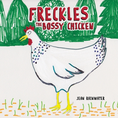 Freckles - The Bossy Chicken By Jean Rainwater Cover Image