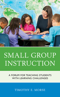Small Group Instruction: A Forum for Teaching Students with Learning Challenges Cover Image