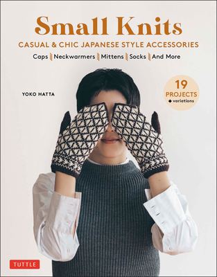 Small Knits: Casual & Chic Japanese Style Accessories: (19 Projects + Variations)