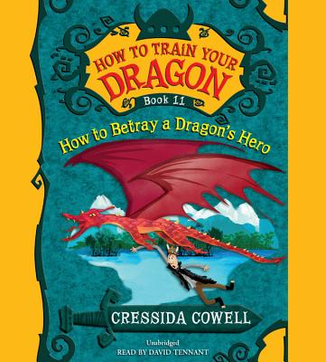 How to Train Your Dragon: How to Betray a Dragon's Hero Lib/E By Cressida Cowell, David Tennant (Read by) Cover Image