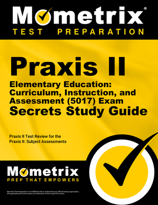 Praxis II Elementary Education: Curriculum, Instruction, and Assessment (5017) Exam Secrets Study Guide: Praxis II Test Review for the Praxis II: Subj Cover Image
