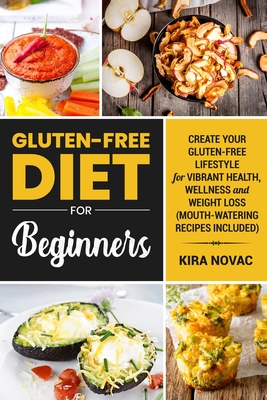 Gluten-Free Diet for Beginners: Create Your Gluten-Free Lifestyle for Vibrant Health, Wellness and Weight Loss Cover Image