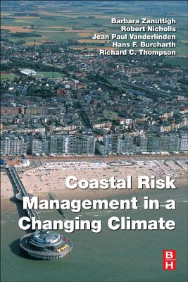 Coastal Risk Management in a Changing Climate By Barbara Zanuttigh (Editor), Robert J. Nicholls (Editor), Jean-Paul Vanderlinden (Editor) Cover Image