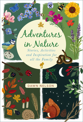 Adventures in Nature: Stories, Activities and Inspiration for all the Family By Dawn Nelson Cover Image