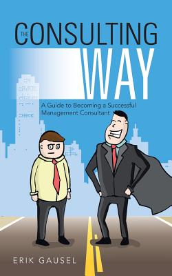 The Consulting Way: A Guide to Becoming a Successful Management Consultant Cover Image